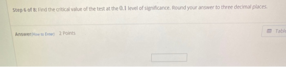 Step 6 of 8: Find the critical value of the test at the 0.1 level of significance. Round your answer to three decimal places.