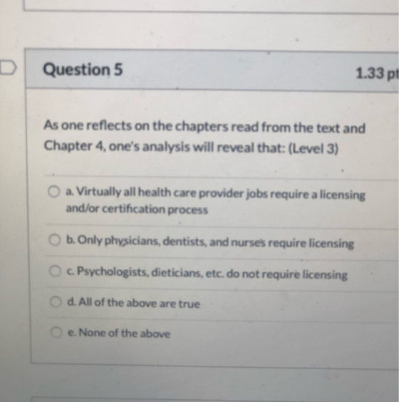 Question 5 1.33 pt As one reflects on the chapters read from the text and Chapter 4, ones analysis will reveal that: (Level