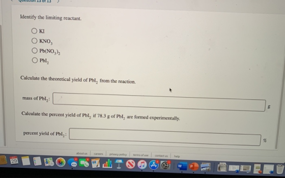 on 13 O 15 Identify the limiting reactant. OKI O KNO, Pb(NO3)2 OPhl Calculate the theoretical yield of Pbl, from the reaction