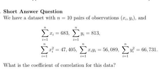 - Short Answer Question We have a dataset with n = 10 pairs of observations (xi, yi), and n n <; = 683, Yi = 813, i=1 n n x1