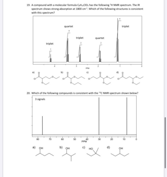 19. A compound with a molecular formula C Hascio, has the following H NMR spectrum. The IR spectrum shows strong absorption
