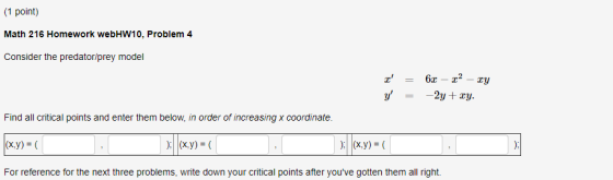 (1 point) Math 216 Homework webHW10, Problem 4 Consider the predator/prey model r = y = 60 - 22 - my -2y + xy. Find all crit
