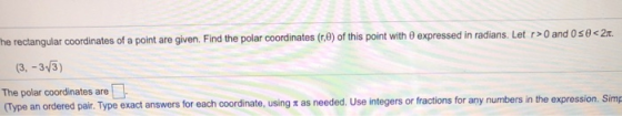 The rectangular coordinates of a point are given. Find the polar coordinates (r.) of this point with expressed in radians. Le