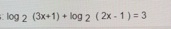 slog 2 (3x+1) + log 2 (2x - 1) = 3