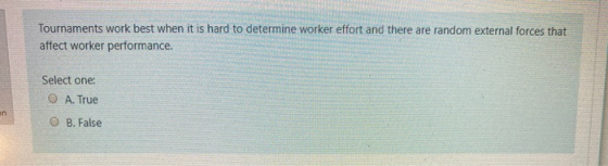 Tournaments work best when it is hard to determine worker effort and there are random external forces that affect worker perf