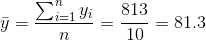 \bar{y}=\frac{\sum_{i=1}^{n}y_{i}}{n}=\frac{813}{10}=81.3