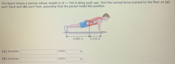 The figure shows a person whose weight is W 700 N doing push-ups. Find the normal force exerted by the floor on (a) each hand