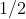 1/2