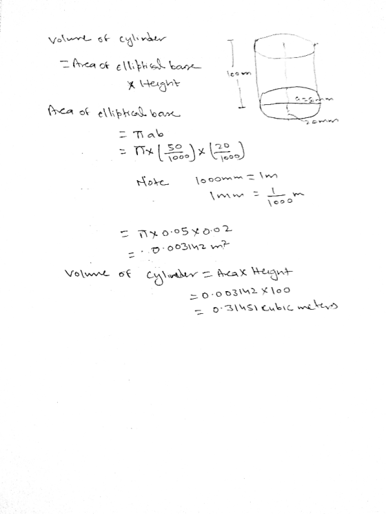 volume of cylinder - Area of Elliptical base x Height Area of elliptical base = Tab = 7x ( 50 )* (2000) Hote looommalm 1 imm=