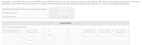 On January 1, 2018, Watch Works Incorporated (WWI) issued $78,000 par value, 1%, four-year bonds that mature on December 31,