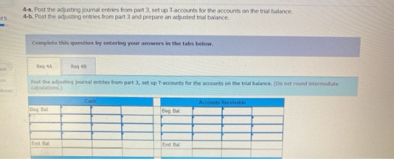4-a. Post the adjusting journal entries from part 3, set up Taccounts for the accounts on the trial balance 4-6. Post the adj