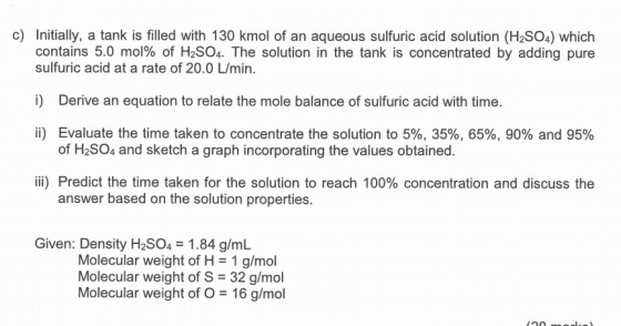 c) Initially, a tank is filled with 130 kmol of an aqueous sulfuric acid solution (H2SO4) which contains 5.0 mol% of H2SO4. T