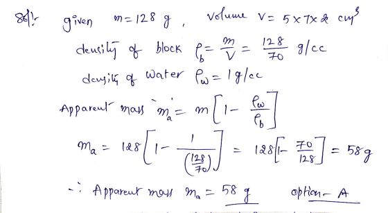 soll given m=128 g 1 m of block 6 = 128 70 volume v=5x7x 2 cm density glcc deusity of Water Pw = 1 g/cc Apparent mass m. [!-