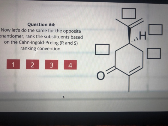 Question #4: Now lets do the same for the opposite enantiomer, rank the substituents based on the Cahn-Ingold-Prelog (R and