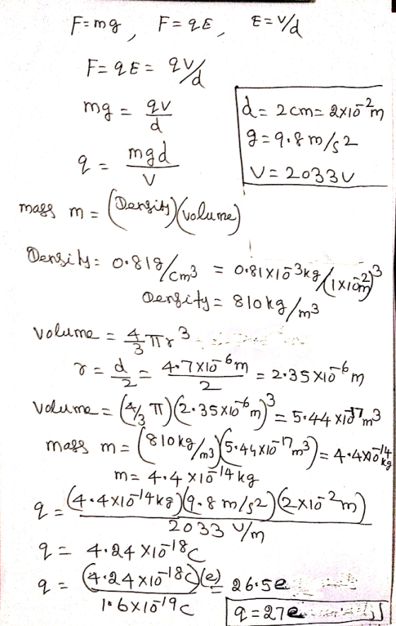 Famg, F= 2€, E=Vd F = 98 = 24 mg = qu [d=2cm= 2x10 m g=9.8m/s2 q- med V=20334 mass m = (Bersih wolume) Density = 0.818/6m3 =