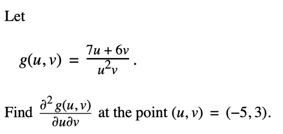 Let 7u + 6V g(u,v) = 20 Find oʻg(u,v) at the point (u, v) = (-5,3). duðv