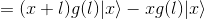 = (x+l)g(l)|x\rangle - xg(l)|x\rangle