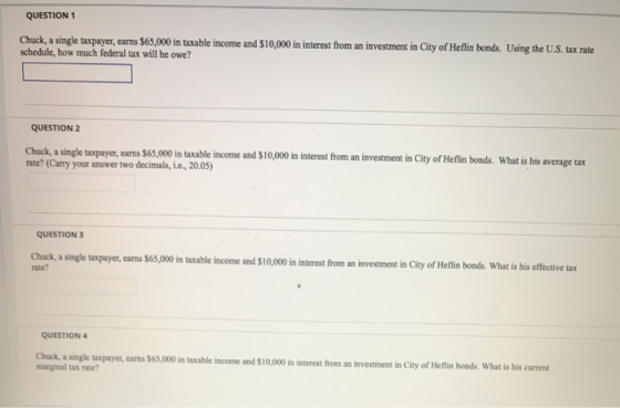 QUESTION 1 Chuck, a single taxpayer, earns $65,000 in taxable income and $10,000 in interest from an investment in City of He