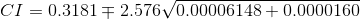 CI=0.3181\mp 2.576\sqrt{0.00006148+0.0000160}