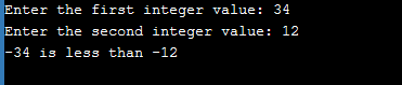 Enter the first integer value: 34 er the second integer value: 12 34 is less than -12