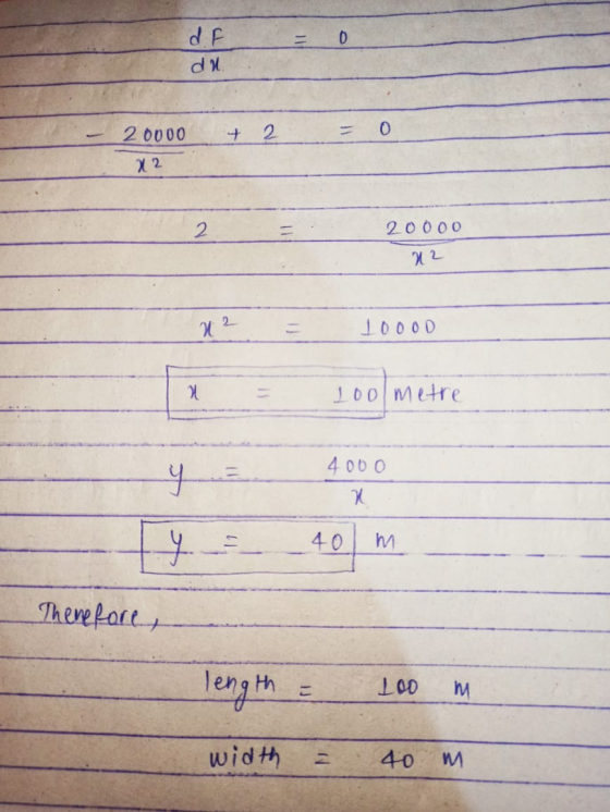 0 dF du. 20000 + 2 11 0 x2 2 20 000 x2 x 2 1000D 100 metre oom y 4000 K 40 m Therefore, length 100 mi width 40 M