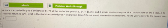 eBook Problem Walk-Through A stock is expected to pay a dividend of $1.75 at the end of the year (i.e., Di-$1.75), and it sho
