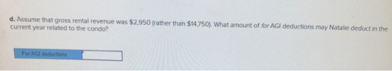 d. Assume that gross rental revenue was $2,950 (rather than $14,750). What amount of for AGI deductions may Natalie deduct in