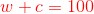{\color{red} w+c=100}