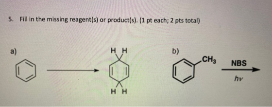 5. Fill in the missing reagent(s) or product(s). (1 pt each; 2 pts total) CH3 NBS hv