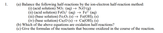 1. (a) Balance the following half-reactions by the ion-electron half-reaction method: (i) (acid solution) NO3- (aq) + N2O (g)