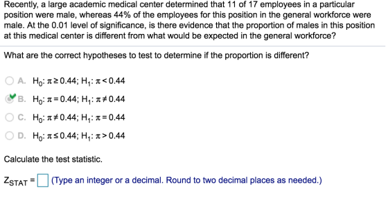 Recently, a large academic medical center determined that 11 of 17 employees in a particular position were male, whereas 44%