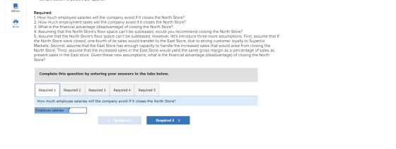 eBook Print Required: 1. How much employee salaries will the company avoid if it closes the North Store? 2. How much employme