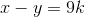 x-y=9k