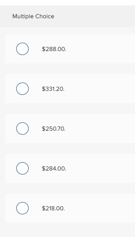 Multiple Choice $288.00. $331.20. $250.70. $284.00. $218.00.