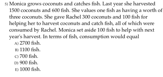 5) Monica grows coconuts and catches fish. Last year she harvested 1500 coconuts and 600 fish. She values one fish as having
