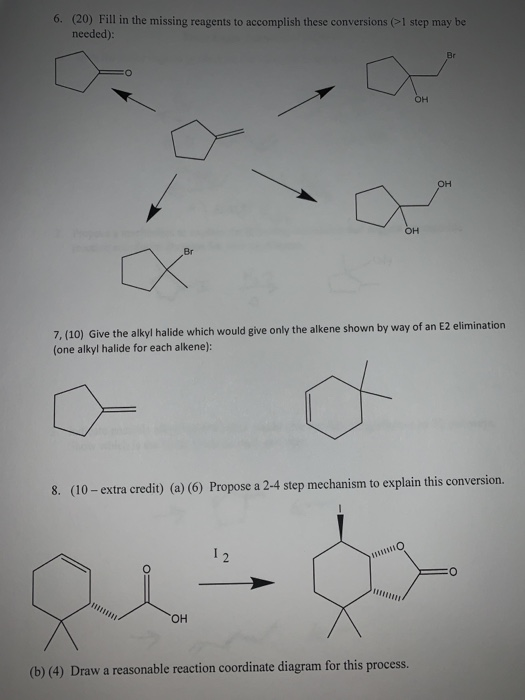 6. (20) Fill in the missing reagents to accomplish these conversions (>1 step may be needed): 7, (10) Give the alkyl halide w