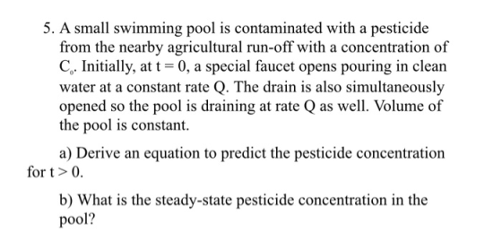 5. A small swimming pool is contaminated with a pesticide from the nearby agricultural run-off with a concentration of C. Ini