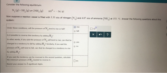 Consider the following equilibrium: N, 6) +3H (8) 2NH, () AG- - 34. kJ Now suppose a reaction vessel is filled with 3.33 atm