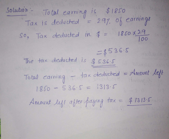 SolubonTotal earning is 18So arning is $18s 0 o tal e Tax is dedu cheol 2 h earnin so, Tax deducted in 4 = 1860)29 The tax deducted is 536.s Total carnin1-tax deducted =Armountlet loo $536.S