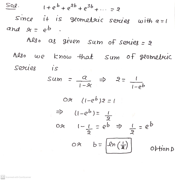 Sol - 9 since tebte 2b + e36 it is geometric series with a = 1 and a = eb Also as given given sum of servies Also we know tha