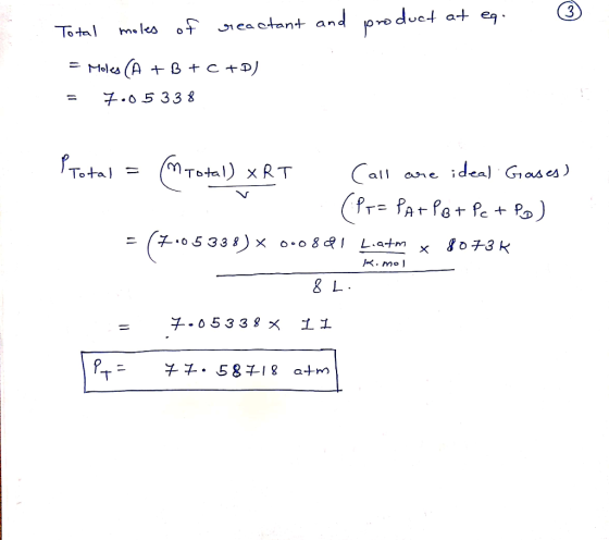 product at eg. Total moles off reactant and = Moles (A + B + C + D) = 7.05338 Total = (total) XRT T Call are ideal Gases) (Pr