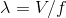 \lambda = V/f