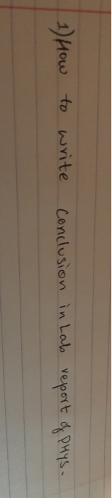 (1) How to write conclusion in Labs report of PHYS.
