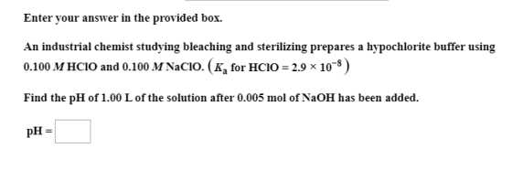 Enter your answer in the provided box. An industrial chemist studying bleaching and sterilizing prepares a hypochlorite buffe