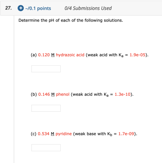 27. + -/0.1 points 0/4 Submissions Used Determine the pH of each of the following solutions. (a) 0.120 M hydrazoic acid (weak