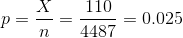 p = \frac{X}{n} = \frac{110}{4487} = 0.025