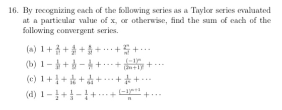 16. By recognizing each of the following series as a Taylor series evaluated at a particular value of x, or otherwise, find t