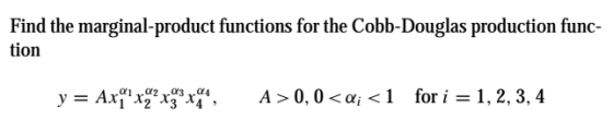 Find the marginal-product functions for the Cobb-Douglas production func- tion A 0, 0<ai1 for i = 1,2,3,4 a1a2 3 4 = Axjx2^x