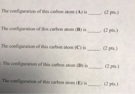 The configuration of this carbon atom (A) is · (2 pts.) The configuration of this carbon atom (B) is _ . (2 pts.) The configu