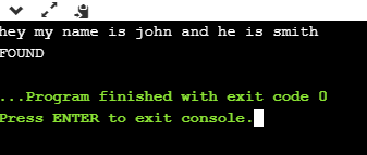 hey my name is john and he is smith FOUN .. .Program finished with exit code 0 Press ENTER to exit console